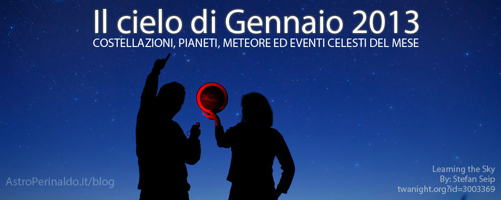 Il Cielo di Gennaio 2013: stelle cadenti, pianeti, costellazioni ed eventi celesti.